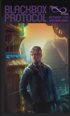 Blackbox Protocol: A Neverwhen Adventure by Loy, Bethany
