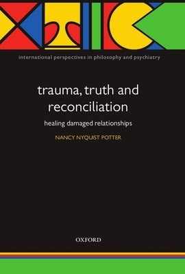 Trauma, Truth and Reconciliation: Healing Damaged Relationships by Potter, Nancy