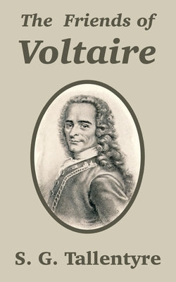 The Friends of Voltaire by Tallentyre, S. G.