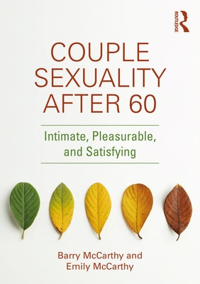 Couple Sexuality After 60: Intimate, Pleasurable, and Satisfying by McCarthy, Barry