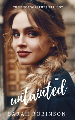 Untainted: (Crime Romance: The Photographer Trilogy #3) by Robinson, Sarah