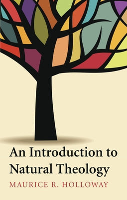 An Introduction to Natural Theology by Holloway, Maurice R.