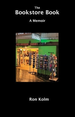 The Bookstore Book: A Memoir by Kolm, Ron