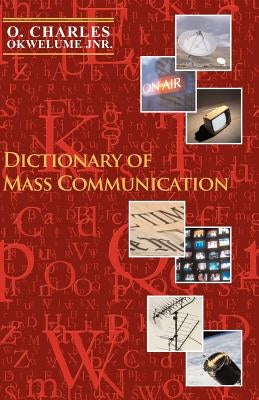Dictionary of Mass Communication by Okwelume, O. Charles