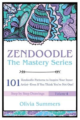 Zendoodle: 101 Zendoodle Patterns to Inspire Your Inner Artist--Even if You Think You're Not One by Summers, Olivia