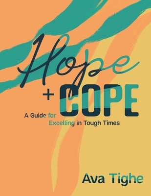 Hope and Cope: A Guide for Excelling in Tough Times by Tighe, Ava C.