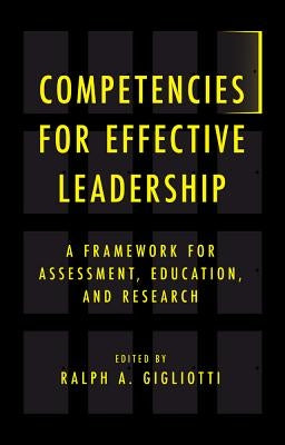 Competencies for Effective Leadership: A Framework for Assessment, Education, and Research by Gigliotti, Ralph A.