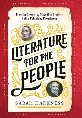 Literature for the People: How The Pioneering Macmillan Brothers Built a Publishing Powerhouse by Harkness, Sarah