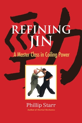Refining Jin: A Master Class in Coiling Power by Starr, Phillip