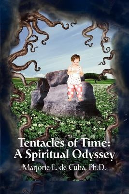 Tentacles of Time: A Spiritual Odyssey by de Cuba, Marjorie E.