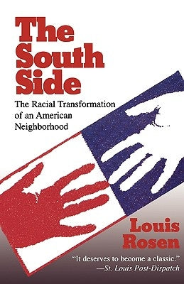 The South Side: The Racial Transformation of an American Neighborhood by Rosen, Louis