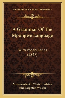 A Grammar Of The Mpongwe Language: With Vocabularies (1847) by Missionaries of Western Africa
