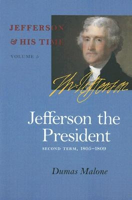 Jefferson the President: Second Term, 1805-1809 Vol. 5 by Malone, Dumas