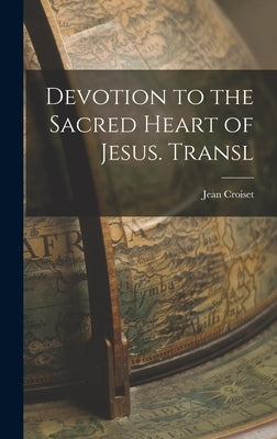 Devotion to the Sacred Heart of Jesus. Transl by Croiset, Jean
