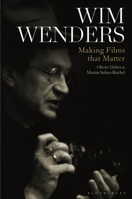 Wim Wenders: Making Films That Matter by Delers, Olivier