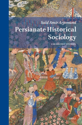 Persianate Historical Sociology: Collected Essays by Arjomand, Saïd Amir
