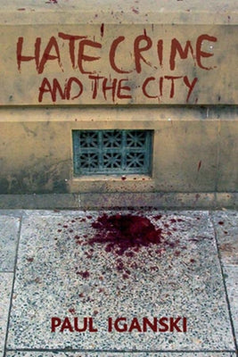 'Hate Crime' and the City by Iganski, Paul