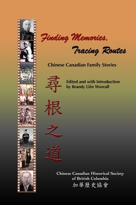 Finding Memories, Tracing Routes: Chinese Canadian Family Stories by Cchsbc