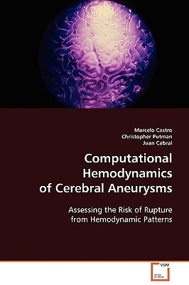 Computational Hemodynamics of Cerebral Aneurysms by Castro, Marcelo