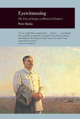 Eyewitnessing: The Uses of Images as Historical Evidence by Burke, Peter