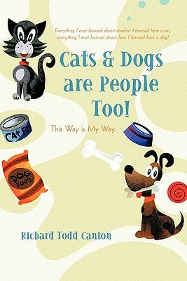 Cats & Dogs are People Too!: This Way is My Way by Canton, Richard Todd
