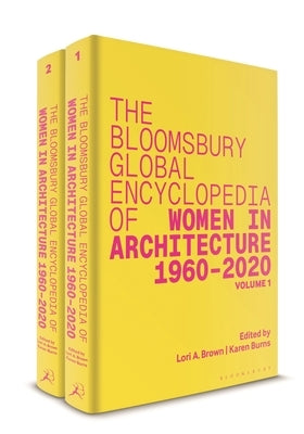The Bloomsbury Global Encyclopedia of Women in Architecture 1960-2020 by Brown, Lori