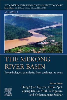 The Mekong River Basin: Ecohydrological Complexity from Catchment to Coast Volume 3 by Nguyen, Hong Quan