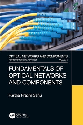 Fundamentals of Optical Networks and Components by Sahu, Partha Pratim