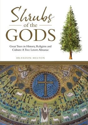 Shrubs of the Gods: Great Trees In History, Religion and Culture: A Tree Lovers Almanac by Melton, Brandon