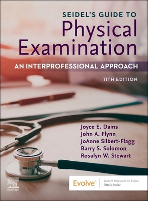 Seidel's Guide to Physical Examination: An Interprofessional Approach by Ball, Jane W.