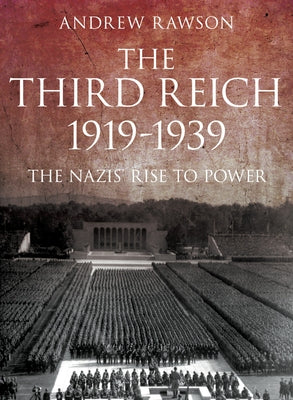 The Third Reich 1919-1939: The Nazis' Rise to Power by Rawson, Andrew