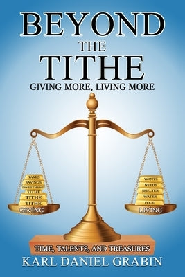 Beyond the Tithe: Giving More, Living More by Grabin, Karl Daniel