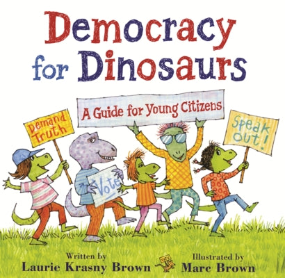 Democracy for Dinosaurs: A Guide for Young Citizens by Krasny Brown, Laurie