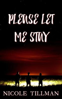 Please Let Me Stay by Tillman, Nicole