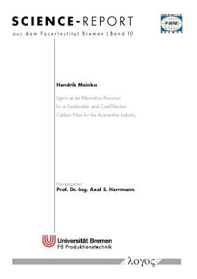 Lignin as an Alternative Precursor for a Sustainable and Cost-Effective Carbon Fiber for the Automotive Industry by Mainka, Hendrik