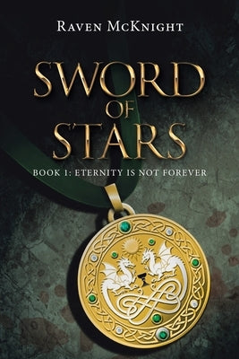 Sword of Stars: Book 1: Eternity Is Not Forever by McKnight, Raven