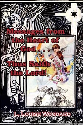 Messages from the Heart of God . . . Thus Saith the Lord! by Woodard, L. Louise