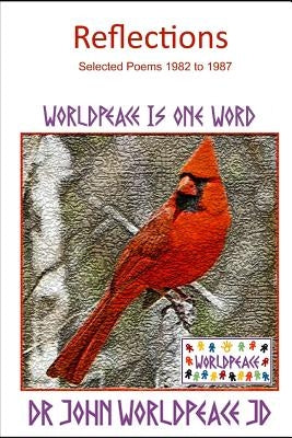 Reflections: Selected Poems 1982 to 1987 by Worldpeace Jd, John