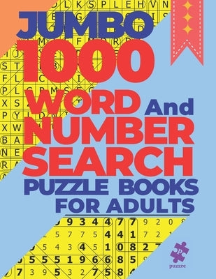 Jumbo 1000 Word And Number Search Puzzle Books For Adults: 500 Word Search Puzzles and 500 Number Search Puzzles by Puzzre