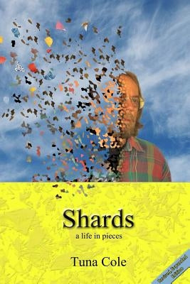 Shards a life in pieces by Cole, Tuna