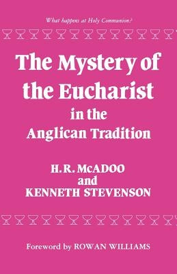 The Mystery of the Eucharist in the Anglican Tradition by Stevenson, Kenneth E.