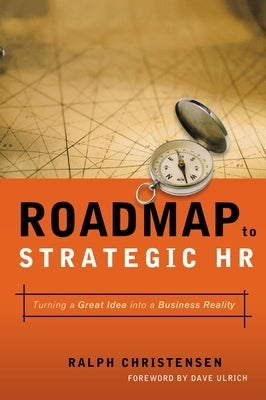 Roadmap to Strategic HR: Turning a Great Idea Into a Business Reality by Christensen, Ralph