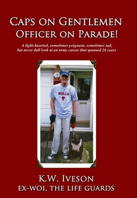 Caps on Gentlemen: Officer on Parade! by Iveson, K. W.