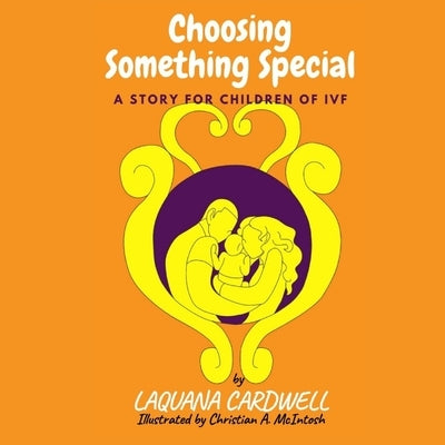 Choosing Something Special: A Story for Children of IVF by McIntosh, Christian A.