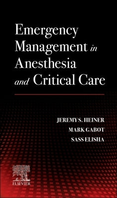 Emergency Management in Anesthesia and Critical Care by Heiner, Jeremy S.