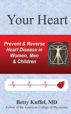 Your Heart: Prevent & Reverse Heart Disease in Women, Men & Children by Kuffel, Betty