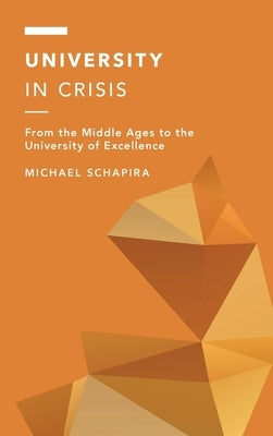 University in Crisis: From the Middle Ages to the University of Excellence by Schapira, Michael