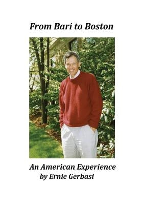 From Bari to Boston - An American Experience by Gerbasi, Ernie