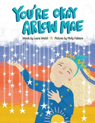 You're Okay Arlow Mae by Fabiano, Molly