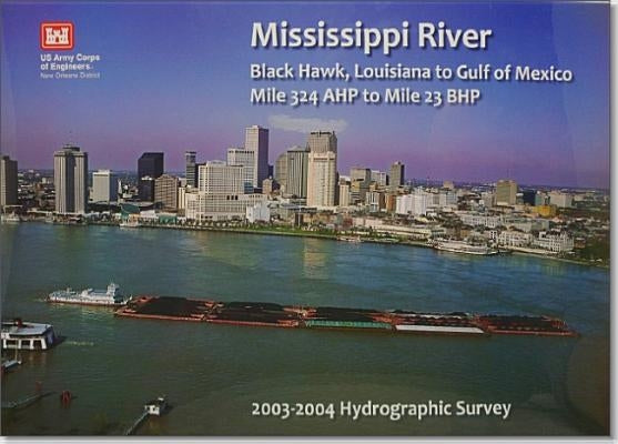 2013 Hydrographic Survey Maps-Mississippi River Black Hawk, Louisiana to Gulf of Mexico Mile 324 Ahp to Mile 23 Bhp 2003-2004 Hydrographic Survey: Mis by Army Corps of Engineers (Us)
